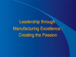 Learning through Manufacturing Excellence: Creating the Passion